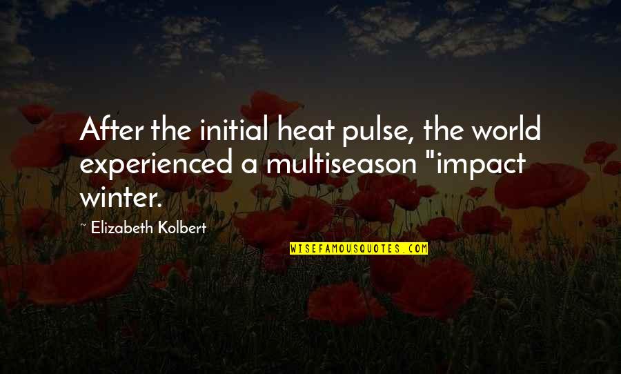Berardenga Tuscany Quotes By Elizabeth Kolbert: After the initial heat pulse, the world experienced Berardenga Tuscany Quotes By Elizabeth Kolbert: After the initial heat pulse, the world experienced