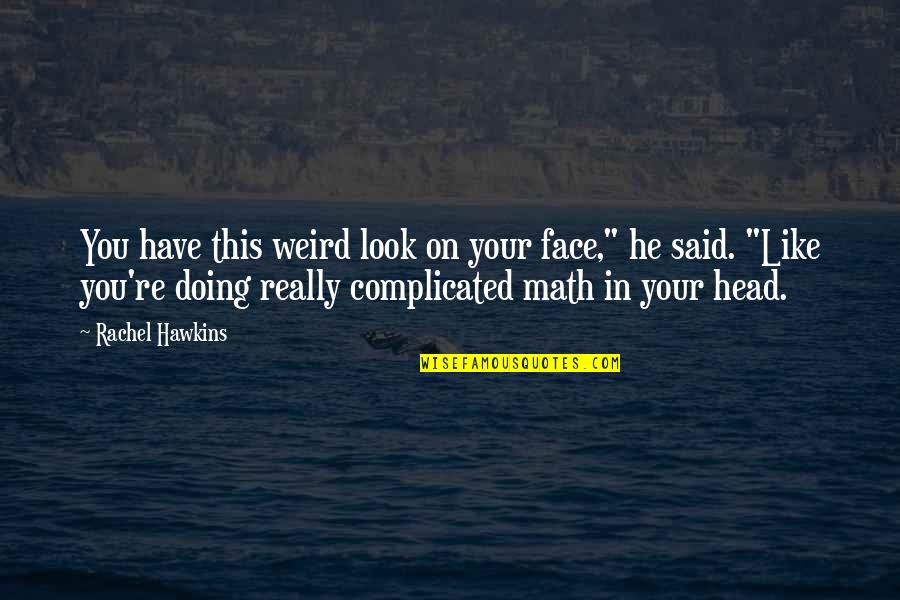 Berardenga Wine Quotes By Rachel Hawkins: You have this weird look on your face,"
