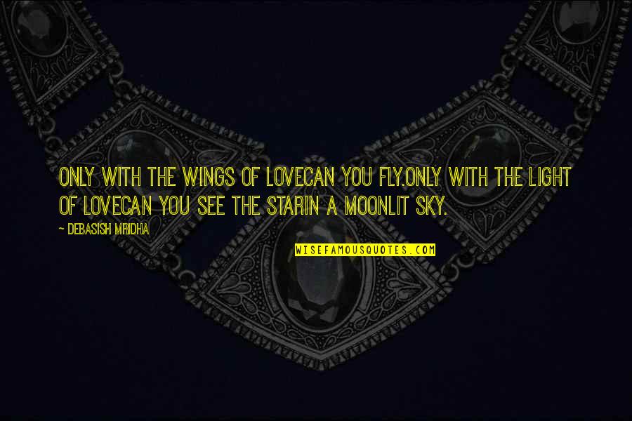 Berardinelli Seip Quotes By Debasish Mridha: Only with the wings of lovecan you fly.Only