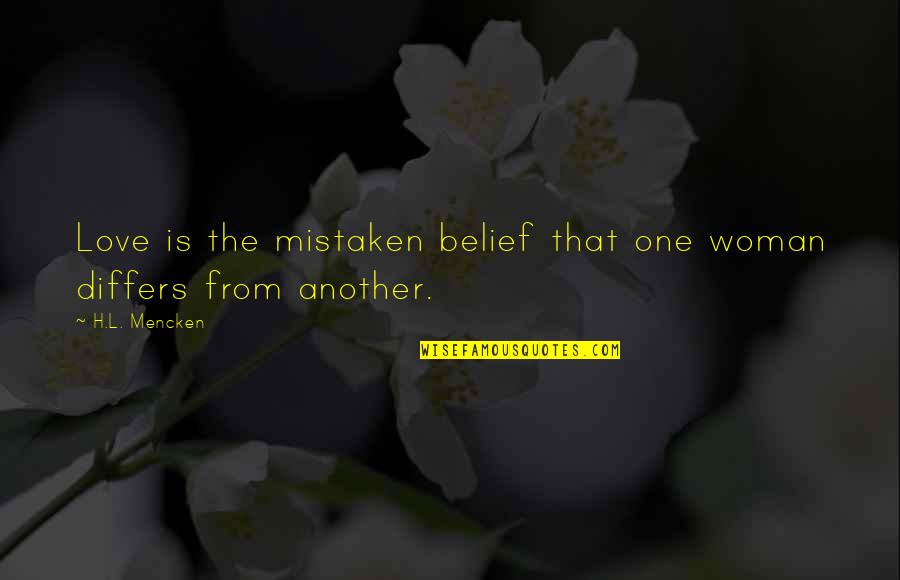 Berarducci Bros Quotes By H.L. Mencken: Love is the mistaken belief that one woman