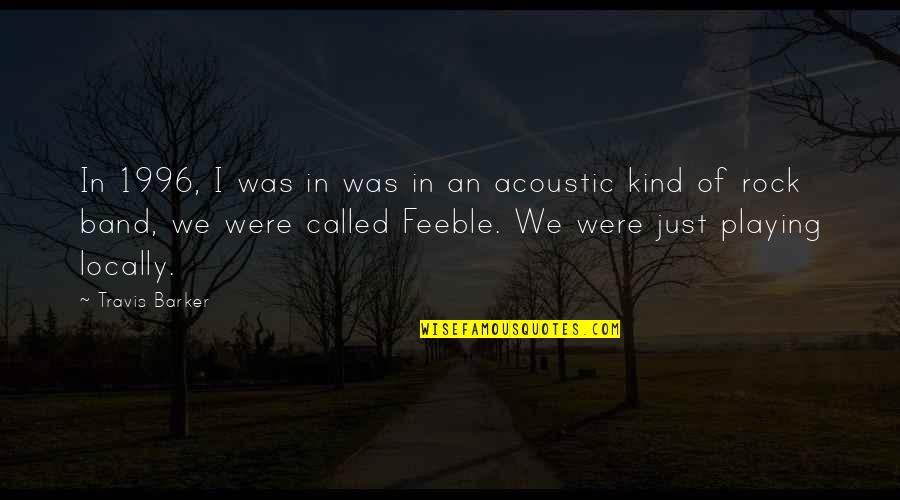 Berartinya Quotes By Travis Barker: In 1996, I was in was in an Berartinya Quotes By Travis Barker: In 1996, I was in was in an