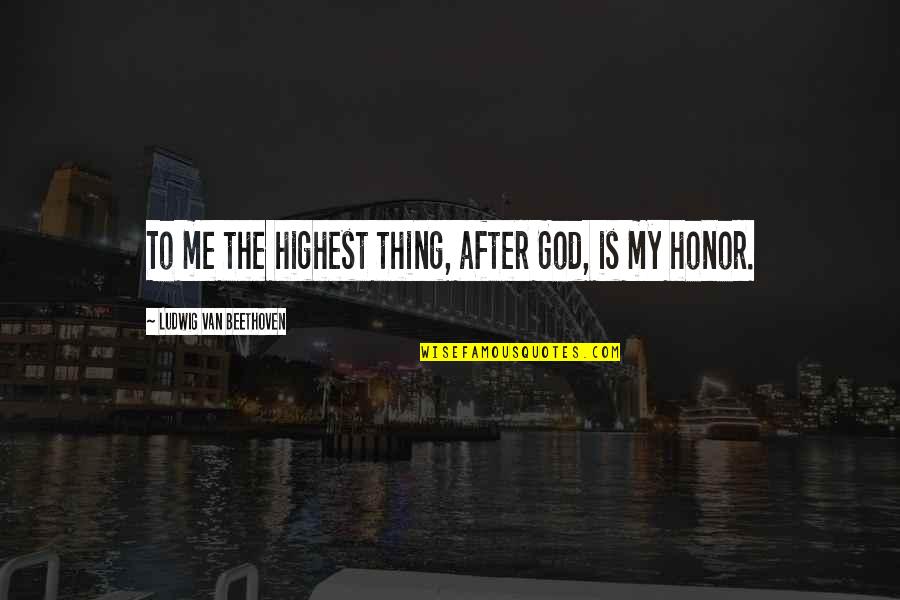 Berasad Quotes By Ludwig Van Beethoven: To me the highest thing, after God, is Berasad Quotes By Ludwig Van Beethoven: To me the highest thing, after God, is