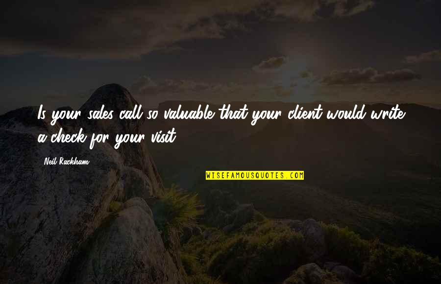 Berasad Quotes By Neil Rackham: Is your sales call so valuable that your