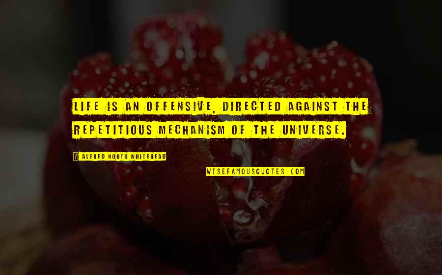 Berasategui Y Quotes By Alfred North Whitehead: Life is an offensive, directed against the repetitious Berasategui Y Quotes By Alfred North Whitehead: Life is an offensive, directed against the repetitious