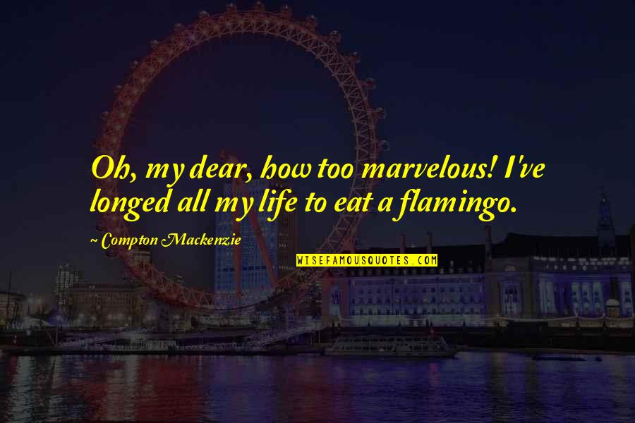 Berasategui Y Quotes By Compton Mackenzie: Oh, my dear, how too marvelous! I've longed Berasategui Y Quotes By Compton Mackenzie: Oh, my dear, how too marvelous! I've longed