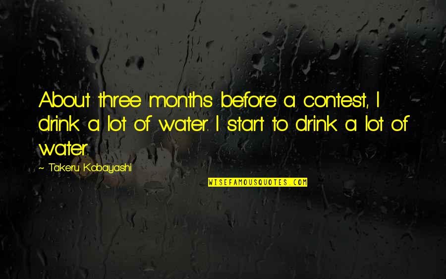 Berat Hati Quotes By Takeru Kobayashi: About three months before a contest, I drink