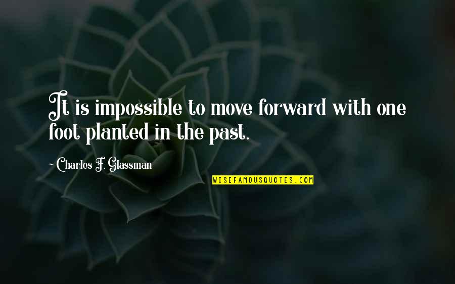 Berat Job Ladies Quotes By Charles F. Glassman: It is impossible to move forward with one
