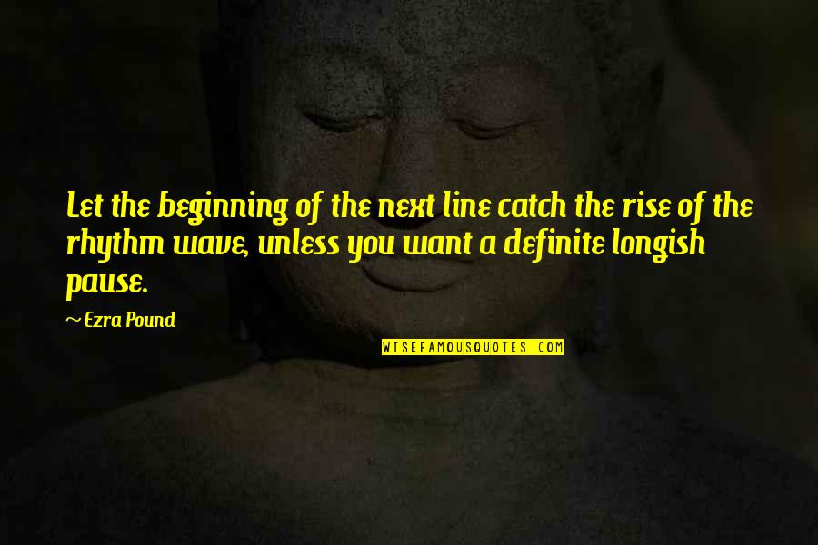 Berat Job Ladies Quotes By Ezra Pound: Let the beginning of the next line catch