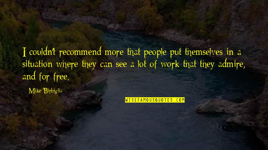 Berat Job Ladies Quotes By Mike Birbiglia: I couldn't recommend more that people put themselves