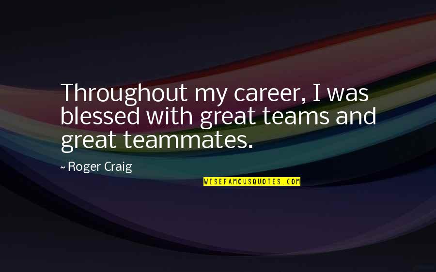 Berat Job Ladies Quotes By Roger Craig: Throughout my career, I was blessed with great