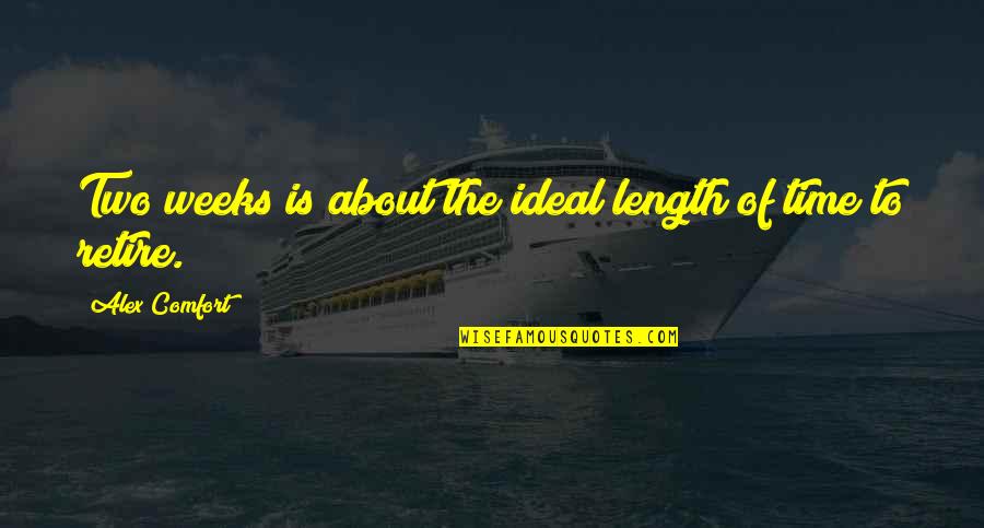 Berataliyt Quotes By Alex Comfort: Two weeks is about the ideal length of Berataliyt Quotes By Alex Comfort: Two weeks is about the ideal length of