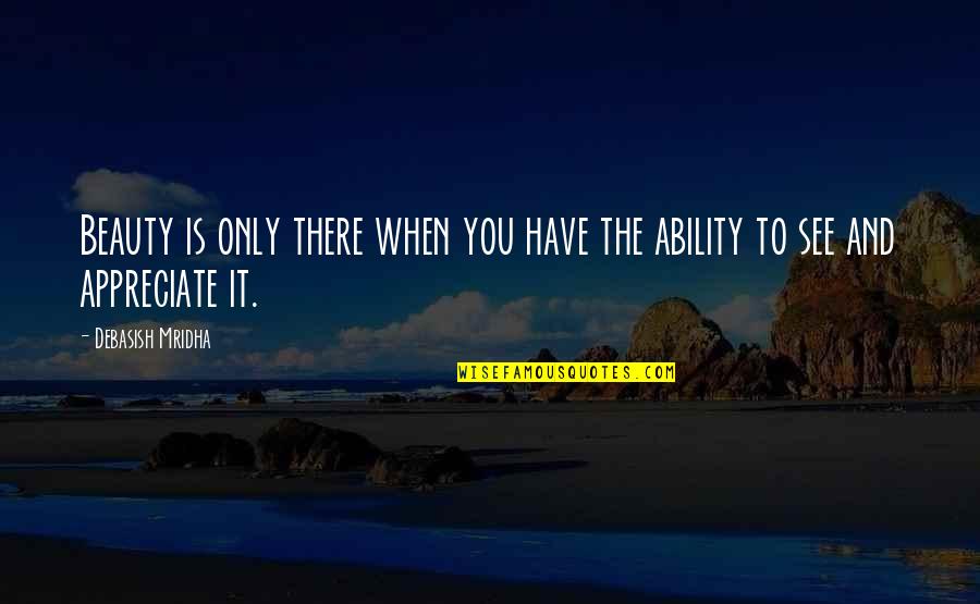 Berate Crossword Quotes By Debasish Mridha: Beauty is only there when you have the Berate Crossword Quotes By Debasish Mridha: Beauty is only there when you have the