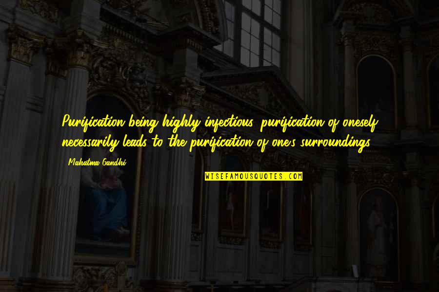 Beratement Quotes By Mahatma Gandhi: Purification being highly infectious, purification of oneself necessarily Beratement Quotes By Mahatma Gandhi: Purification being highly infectious, purification of oneself necessarily