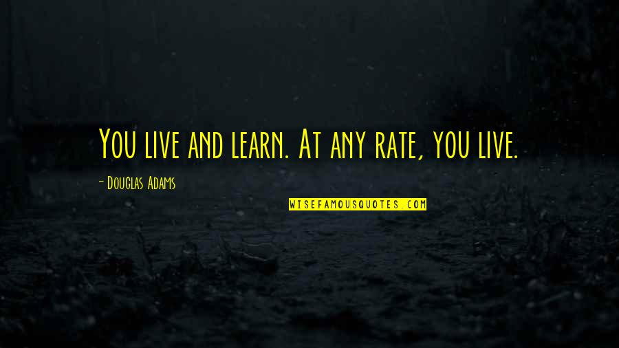 Berati Foto Quotes By Douglas Adams: You live and learn. At any rate, you Berati Foto Quotes By Douglas Adams: You live and learn. At any rate, you