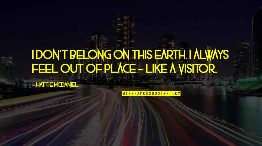 Berating People Quotes By Hattie McDaniel: I don't belong on this earth. I always