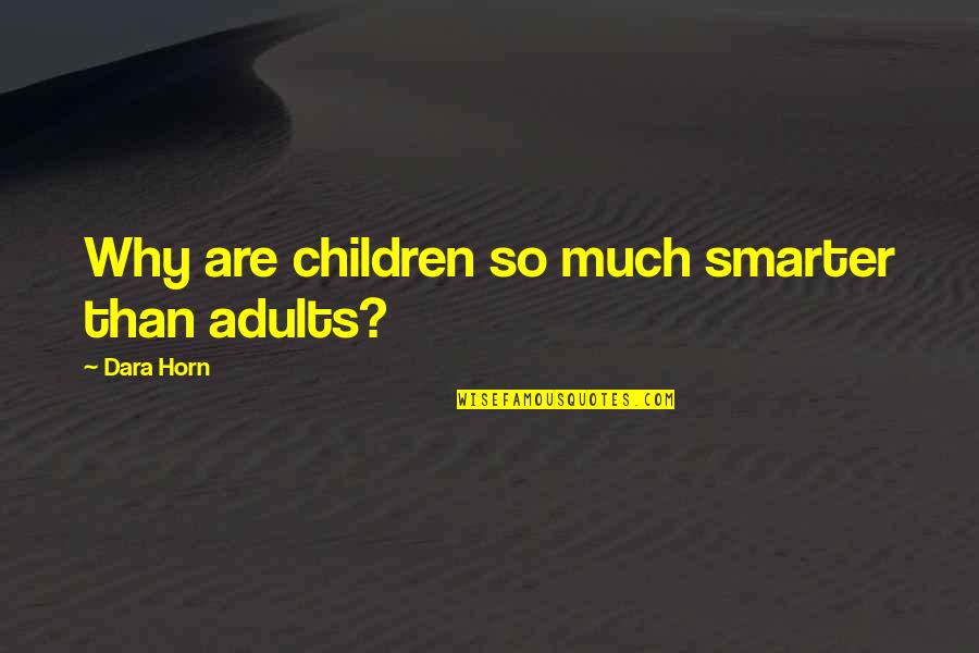 Berating Quotes By Dara Horn: Why are children so much smarter than adults?