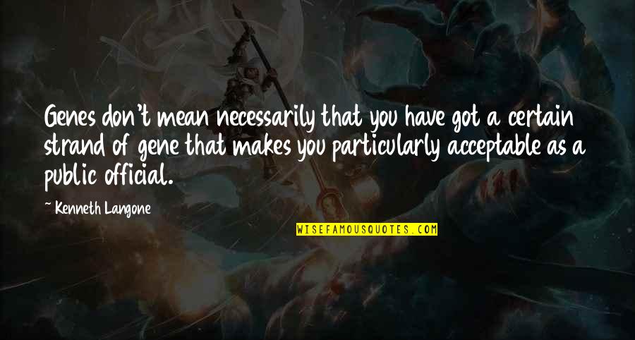 Berazategui Cultura Quotes By Kenneth Langone: Genes don't mean necessarily that you have got