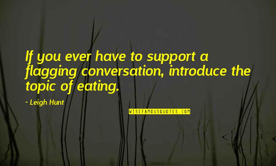 Berazategui Cultura Quotes By Leigh Hunt: If you ever have to support a flagging