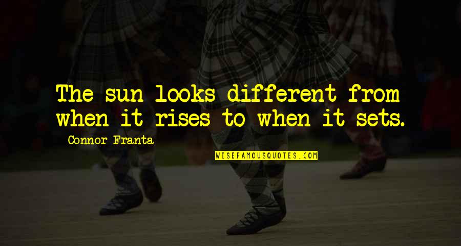 Berbagai Kasus Quotes By Connor Franta: The sun looks different from when it rises