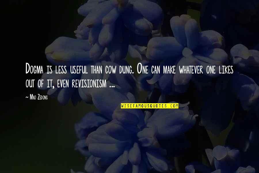Berbagai Kasus Quotes By Mao Zedong: Dogma is less useful than cow dung. One