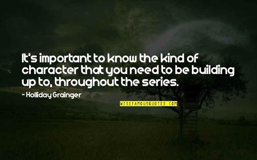 Berbagi Suami Quotes By Holliday Grainger: It's important to know the kind of character