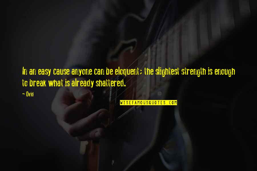 Berbagilah Kapten Quotes By Ovid: In an easy cause anyone can be eloquent; Berbagilah Kapten Quotes By Ovid: In an easy cause anyone can be eloquent;
