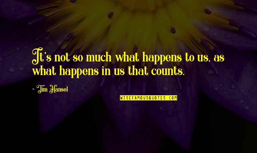Berbagilah Kapten Quotes By Tim Hansel: It's not so much what happens to us,