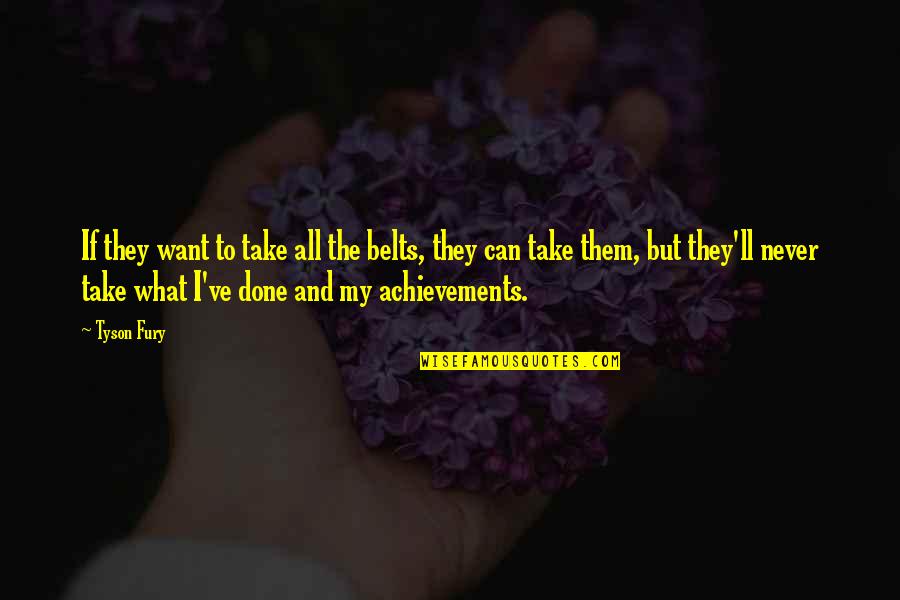 Berbahaya Anemia Quotes By Tyson Fury: If they want to take all the belts, Berbahaya Anemia Quotes By Tyson Fury: If they want to take all the belts,
