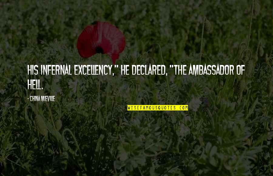Berbangsa Adalah Quotes By China Mieville: His Infernal Excellency," he declared, "the ambassador of Berbangsa Adalah Quotes By China Mieville: His Infernal Excellency," he declared, "the ambassador of