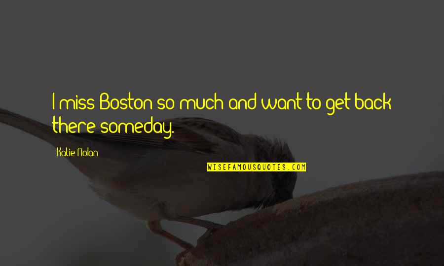 Berbangsa Adalah Quotes By Katie Nolan: I miss Boston so much and want to