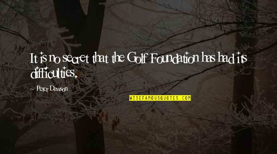 Berbeda Itu Quotes By Peter Dawson: It is no secret that the Golf Foundation