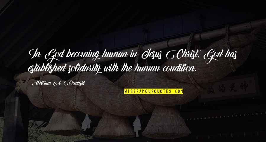 Berbeda Suku Quotes By William A. Dembski: In God becoming human in Jesus Christ, God