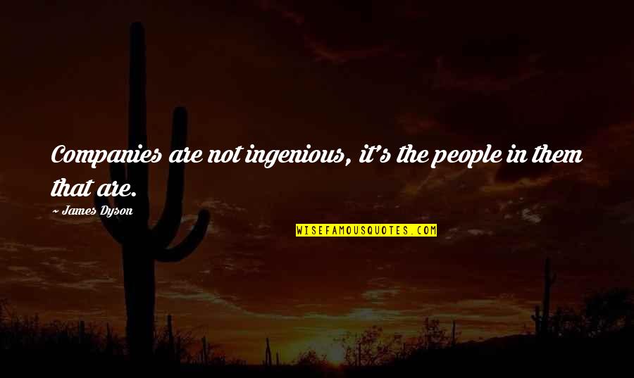 Berbenah Diri Quotes By James Dyson: Companies are not ingenious, it's the people in
