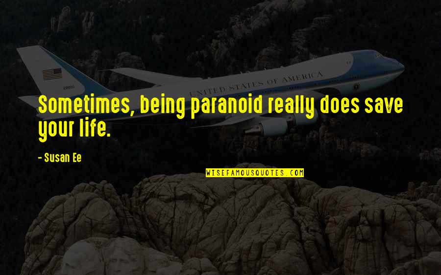 Berbenah Diri Quotes By Susan Ee: Sometimes, being paranoid really does save your life.