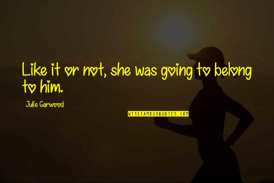 Berbentuk Tiga Quotes By Julie Garwood: Like it or not, she was going to
