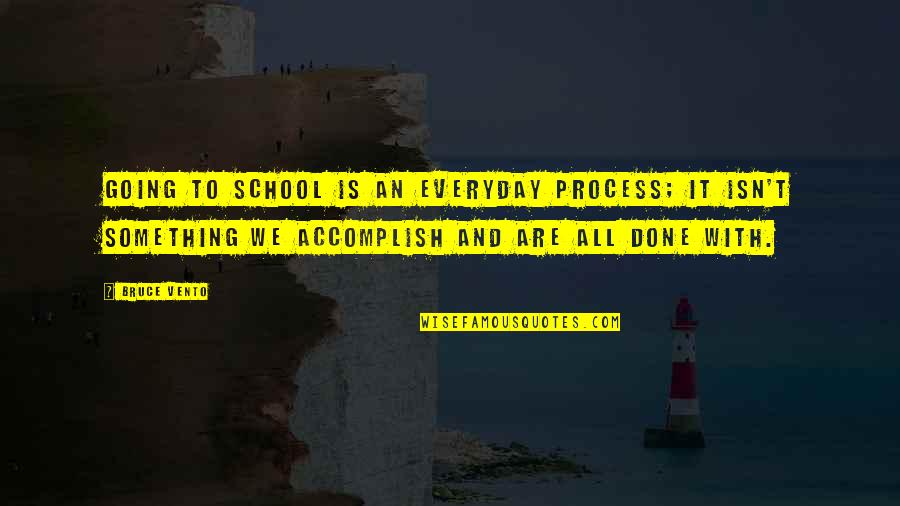 Berber Proverbs Quotes By Bruce Vento: Going to school is an everyday process; it