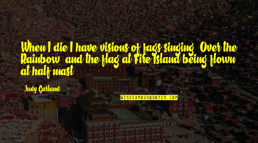 Berberena Coat Quotes By Judy Garland: When I die I have visions of fags Berberena Coat Quotes By Judy Garland: When I die I have visions of fags