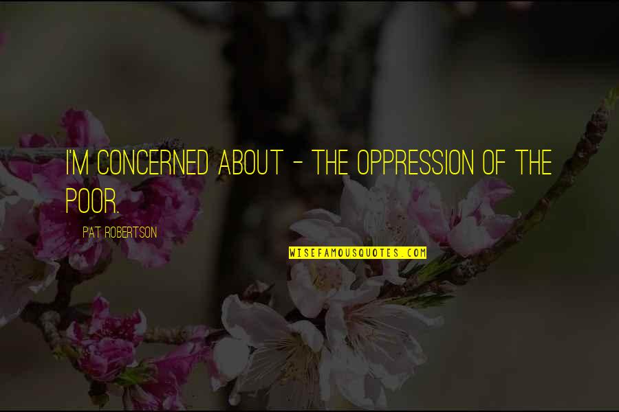 Berberian Obituary Quotes By Pat Robertson: I'm concerned about - the oppression of the Berberian Obituary Quotes By Pat Robertson: I'm concerned about - the oppression of the