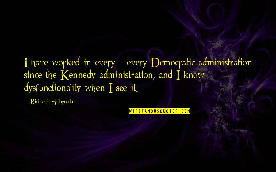 Berberich Attorney Quotes By Richard Holbrooke: I have worked in every - every Democratic Berberich Attorney Quotes By Richard Holbrooke: I have worked in every - every Democratic