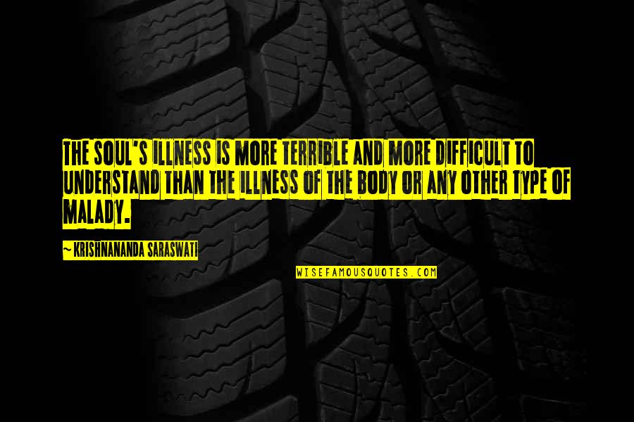Berberich Kidney Quotes By Krishnananda Saraswati: The soul's illness is more terrible and more