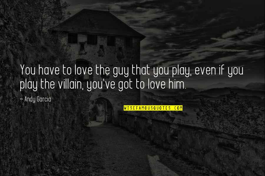 Berberine 500 Quotes By Andy Garcia: You have to love the guy that you