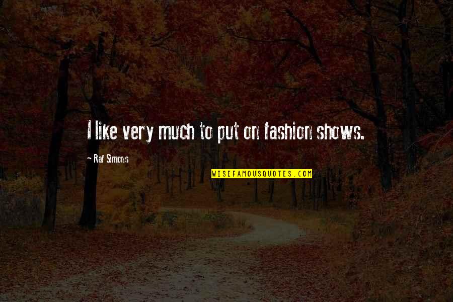Berberine 500 Quotes By Raf Simons: I like very much to put on fashion Berberine 500 Quotes By Raf Simons: I like very much to put on fashion