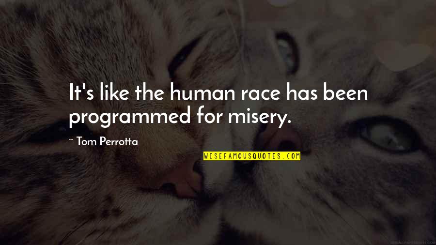 Berberine Hydrochloride Quotes By Tom Perrotta: It's like the human race has been programmed