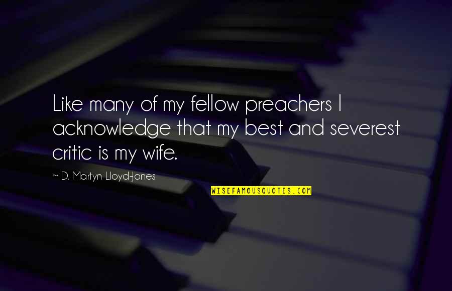 Berbicara Di Quotes By D. Martyn Lloyd-Jones: Like many of my fellow preachers I acknowledge Berbicara Di Quotes By D. Martyn Lloyd-Jones: Like many of my fellow preachers I acknowledge