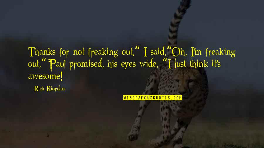 Berbicara Di Quotes By Rick Riordan: Thanks for not freaking out," I said."Oh, I'm