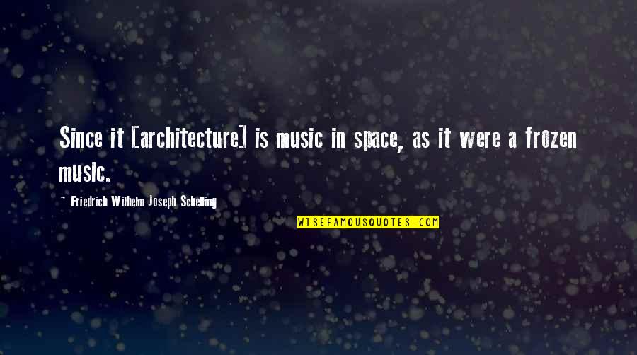 Berbick Corvette Quotes By Friedrich Wilhelm Joseph Schelling: Since it [architecture] is music in space, as
