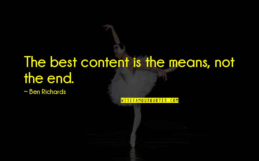 Berbilang Bangsa Quotes By Ben Richards: The best content is the means, not the