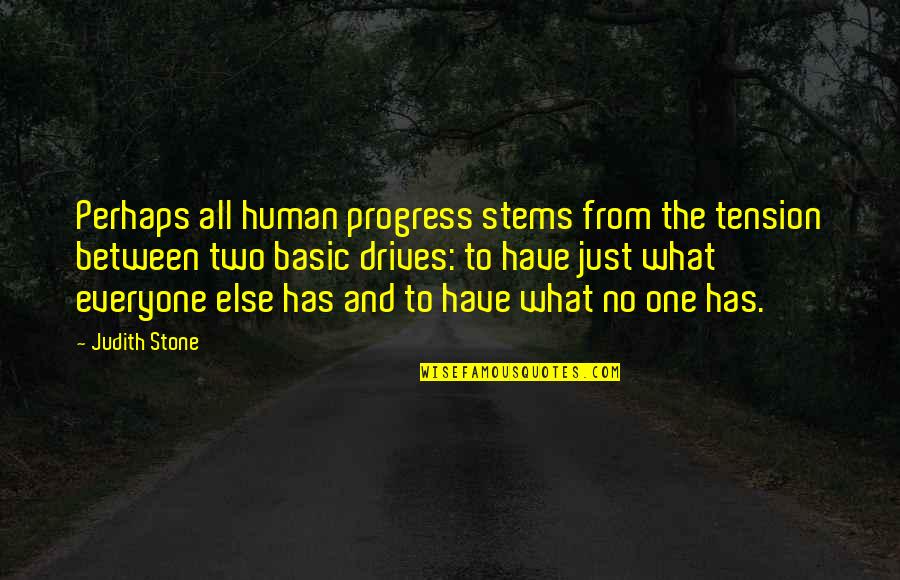 Berbilang Bangsa Quotes By Judith Stone: Perhaps all human progress stems from the tension