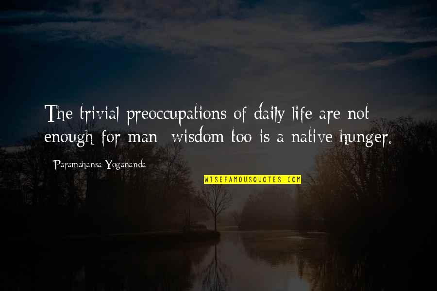 Berbincang In English Quotes By Paramahansa Yogananda: The trivial preoccupations of daily life are not
