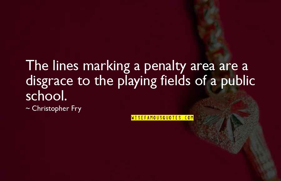Berbuat Zina Quotes By Christopher Fry: The lines marking a penalty area are a